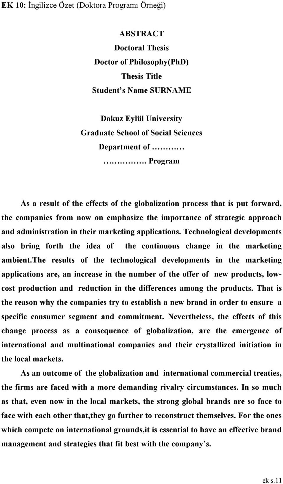 Program As a result of the effects of the globalization process that is put forward, the companies from now on emphasize the importance of strategic approach and administration in their marketing