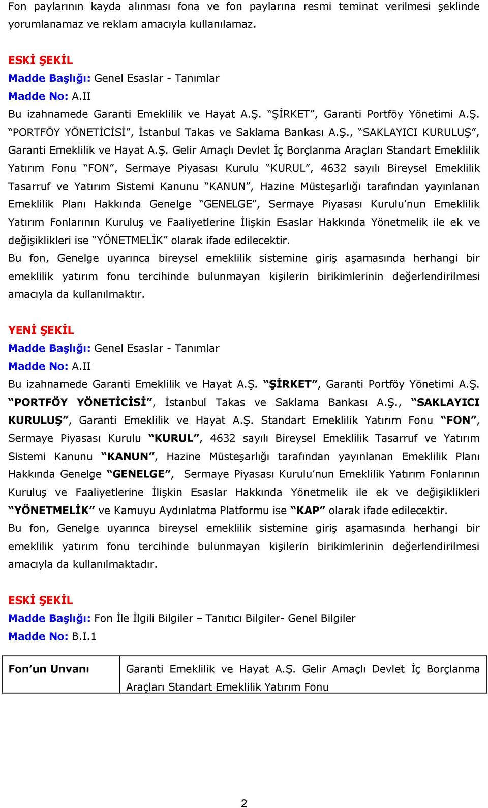 ŞİRKET, Garanti Portföy Yönetimi A.Ş. PORTFÖY YÖNETİCİSİ, İstanbul Takas ve Saklama Bankası A.Ş., SAKLAYICI KURULUŞ, Garanti Emeklilik ve Hayat A.Ş. Gelir Amaçlı Devlet İç Borçlanma Araçları Standart