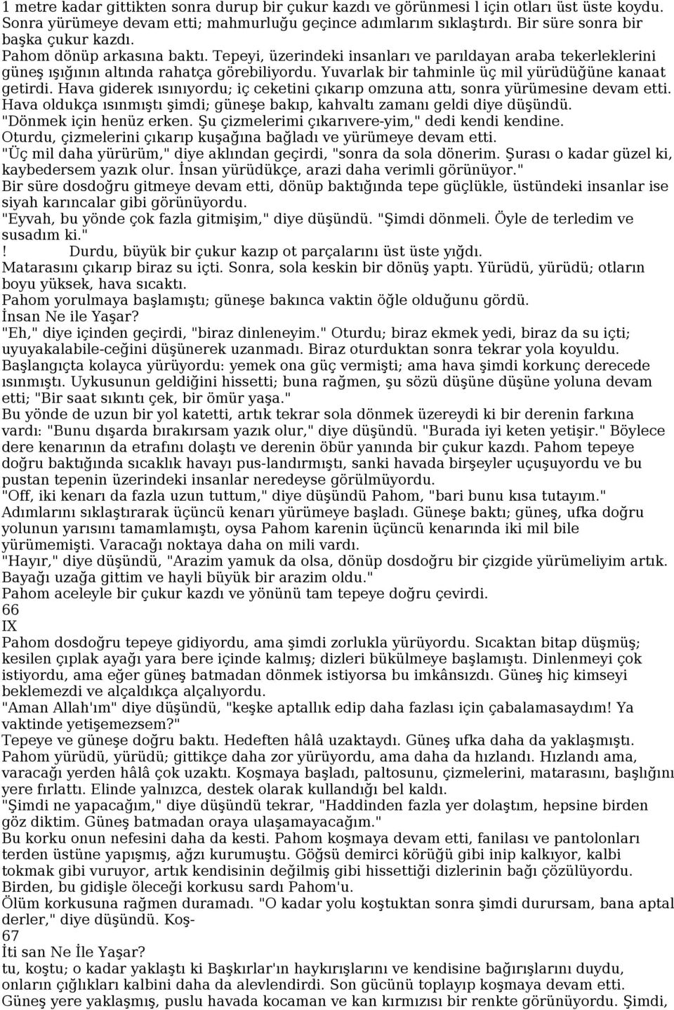 Yuvarlak bir tahminle üç mil yürüdüğüne kanaat getirdi. Hava giderek ısınıyordu; iç ceketini çıkarıp omzuna attı, sonra yürümesine devam etti.