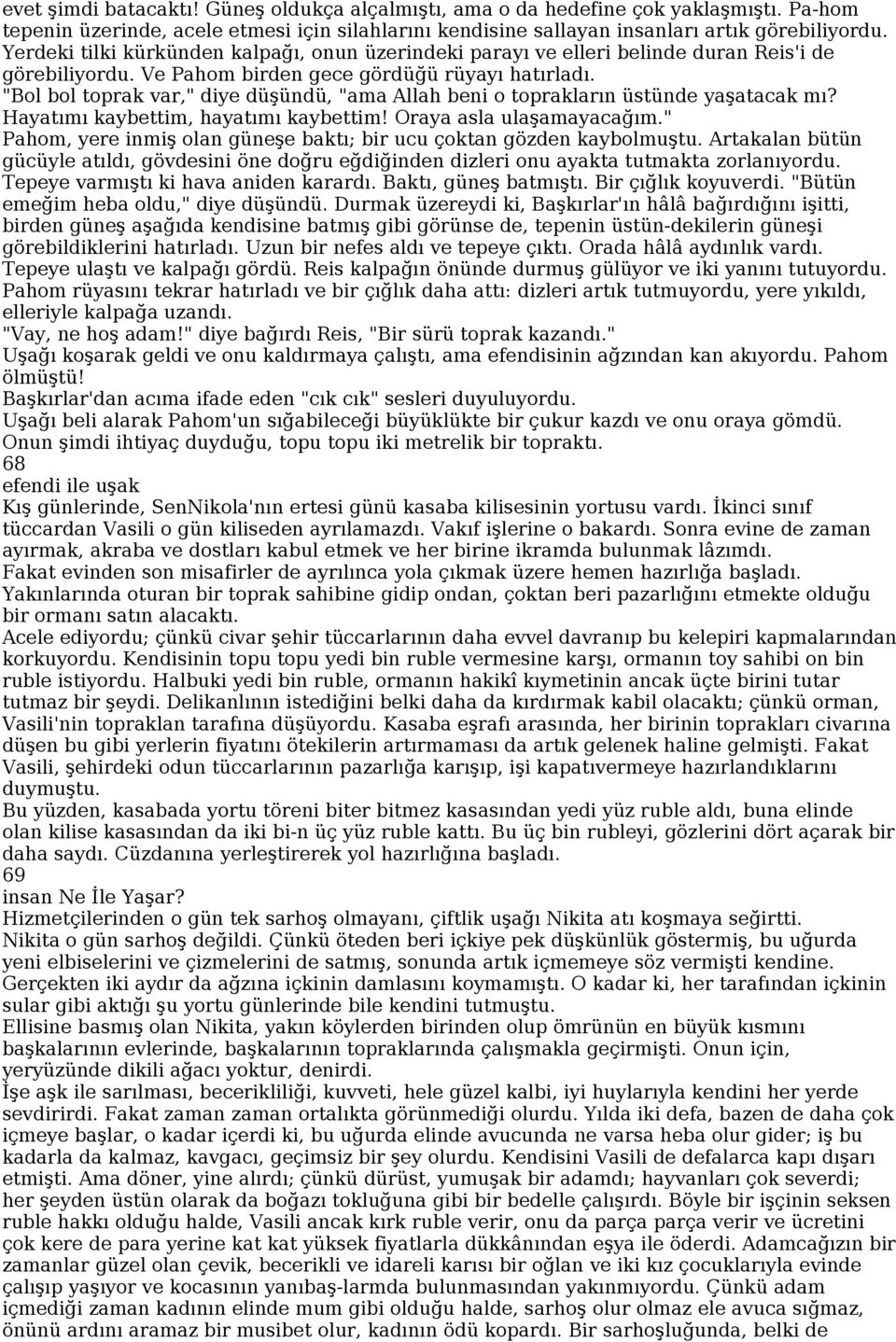 "Bol bol toprak var," diye düşündü, "ama Allah beni o toprakların üstünde yaşatacak mı? Hayatımı kaybettim, hayatımı kaybettim! Oraya asla ulaşamayacağım.