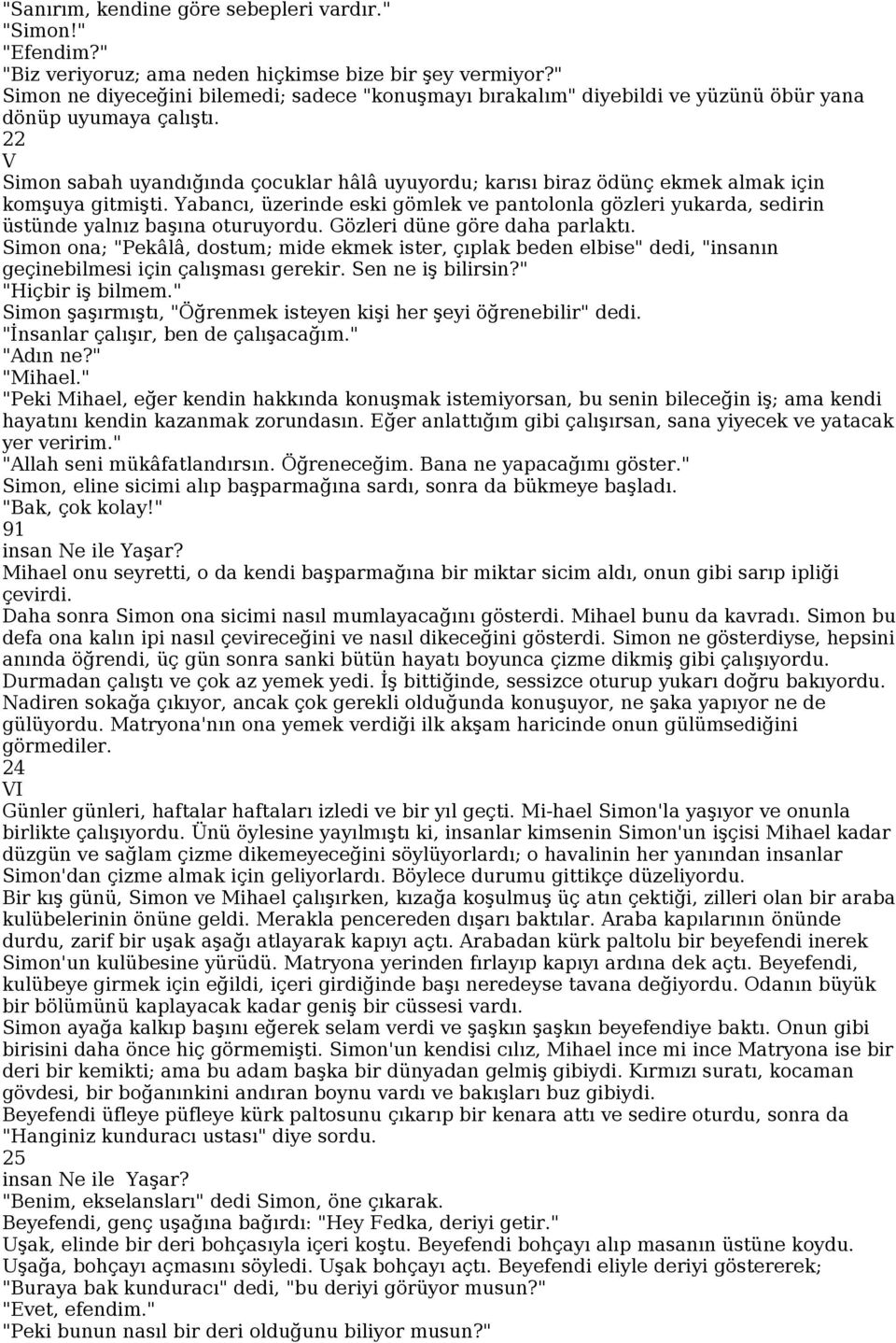 22 V Simon sabah uyandığında çocuklar hâlâ uyuyordu; karısı biraz ödünç ekmek almak için komşuya gitmişti.