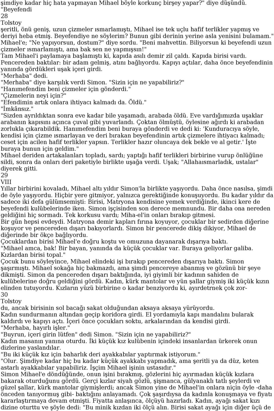 " Mihael'e; "Ne yapıyorsun, dostum?" diye sordu. "Beni mahvettin. Biliyorsun ki beyefendi uzun çizmeler ısmarlamıştı, ama bak sen ne yapmışsın!