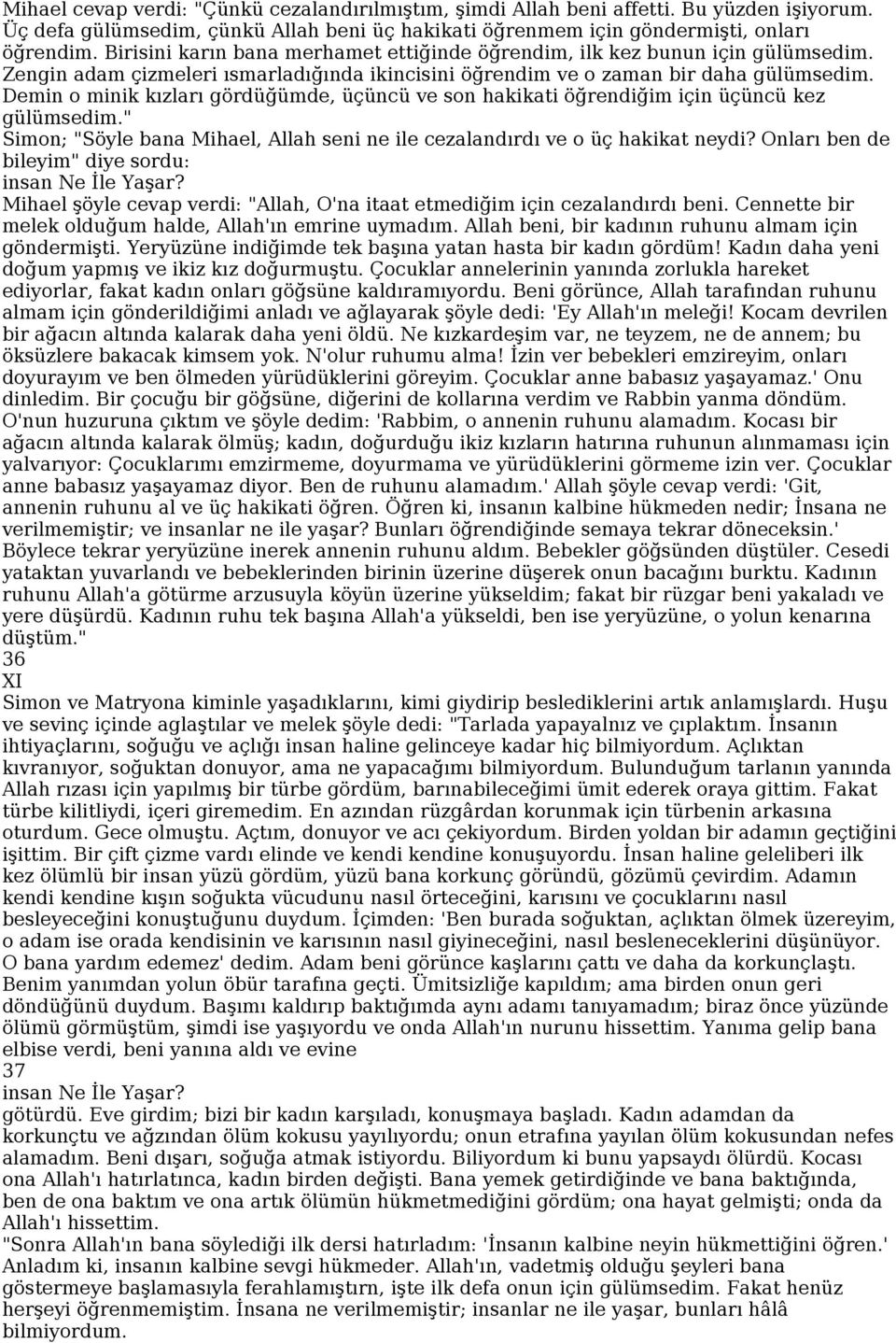 Demin o minik kızları gördüğümde, üçüncü ve son hakikati öğrendiğim için üçüncü kez gülümsedim." Simon; "Söyle bana Mihael, Allah seni ne ile cezalandırdı ve o üç hakikat neydi?