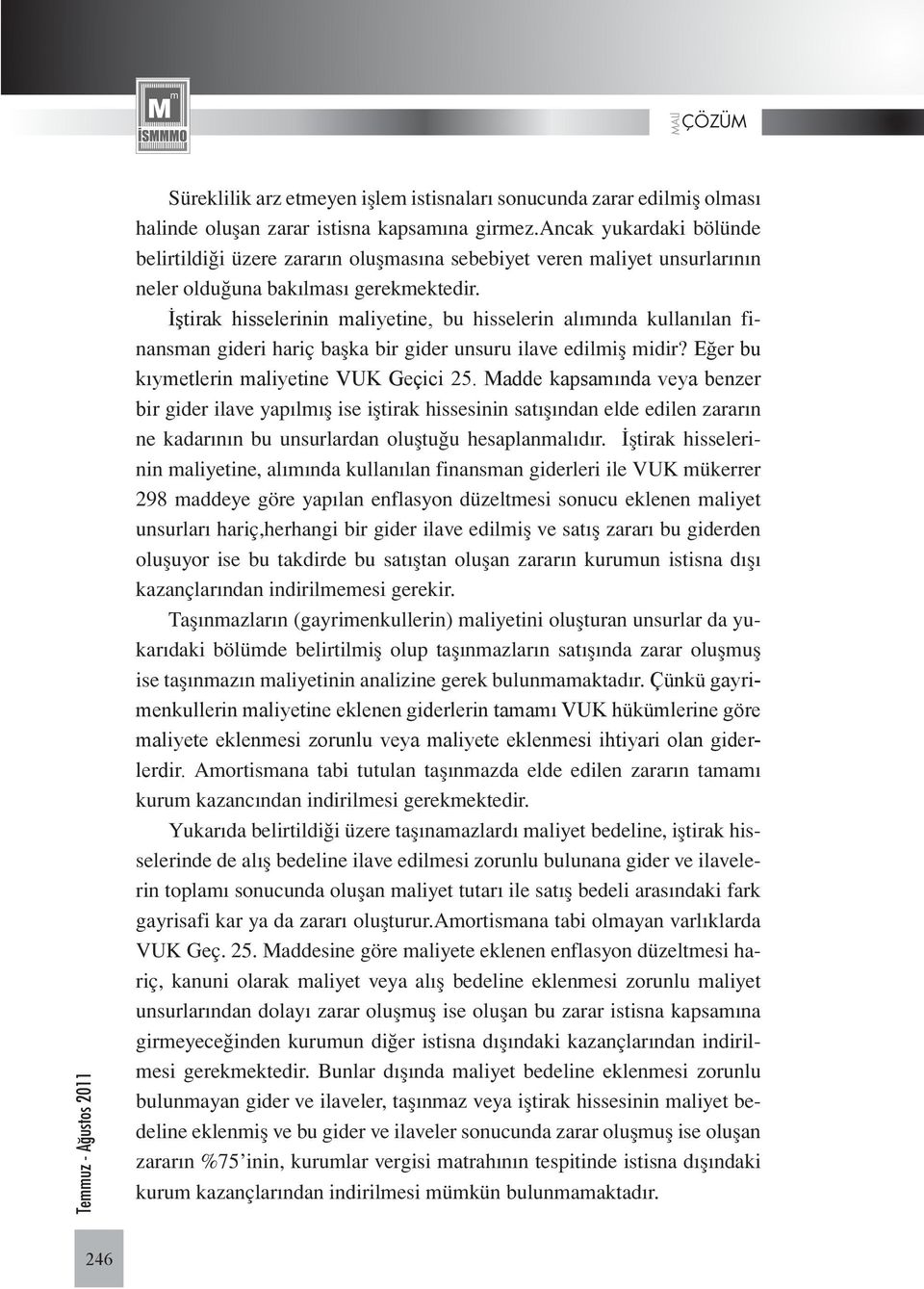 İştirak hisselerinin maliyetine, bu hisselerin alımında kullanılan finansman gideri hariç başka bir gider unsuru ilave edilmiş midir? Eğer bu kıymetlerin maliyetine VUK Geçici 25.