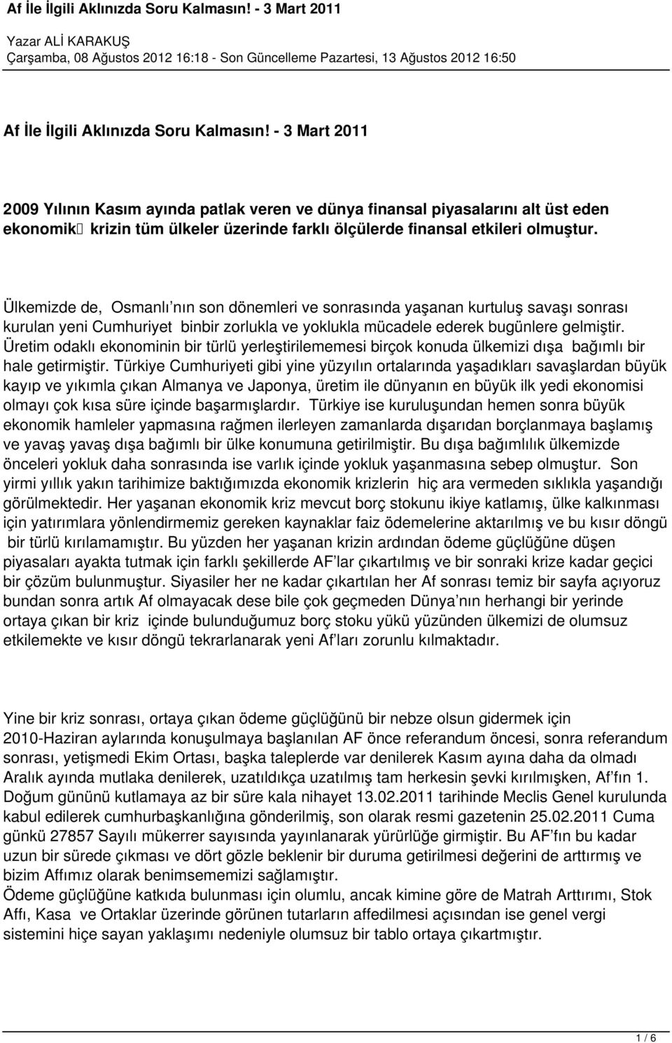 Ülkemizde de, Osmanlı nın son dönemleri ve sonrasında yaşanan kurtuluş savaşı sonrası kurulan yeni Cumhuriyet binbir zorlukla ve yoklukla mücadele ederek bugünlere gelmiştir.