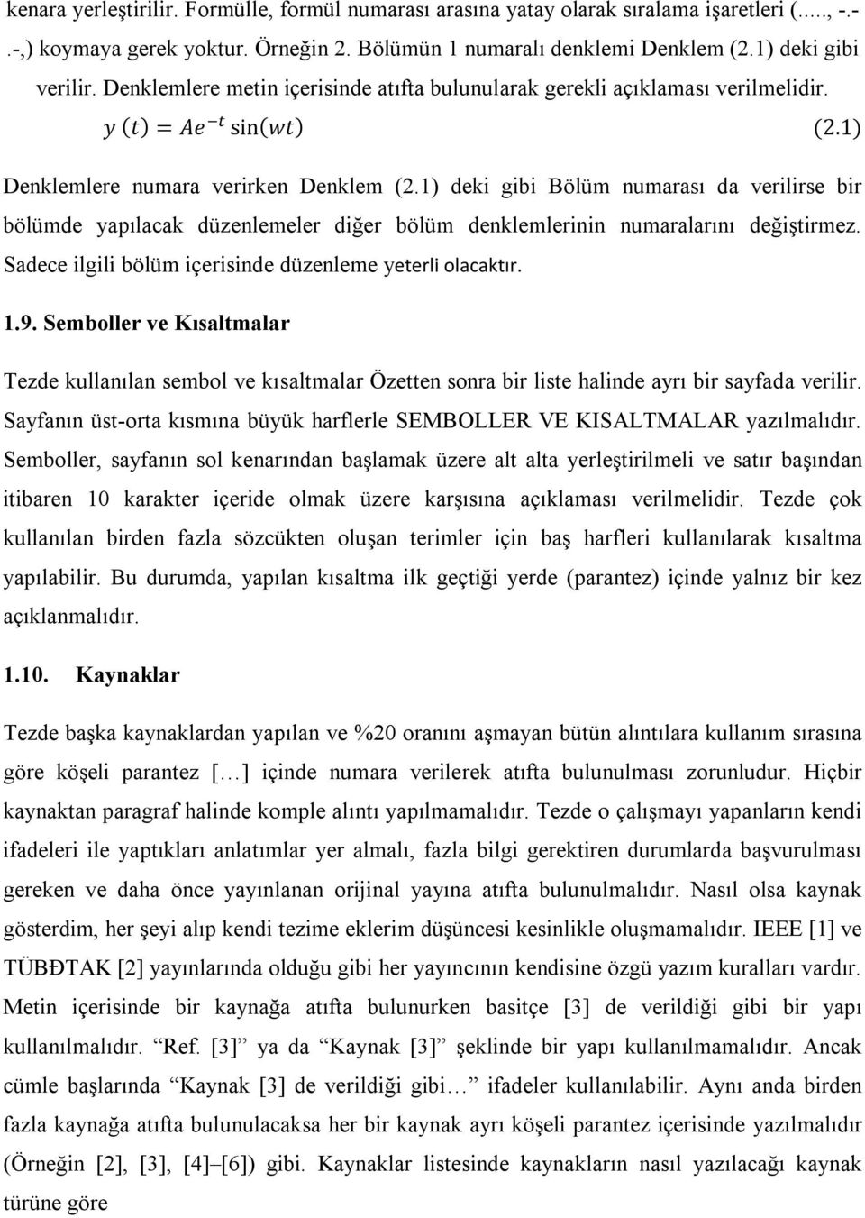 1) deki gibi Bölüm numarası da verilirse bir bölümde yapılacak düzenlemeler diğer bölüm denklemlerinin numaralarını değiştirmez. Sadece ilgili bölüm içerisinde düzenleme yeterli olacaktır. 1.9.