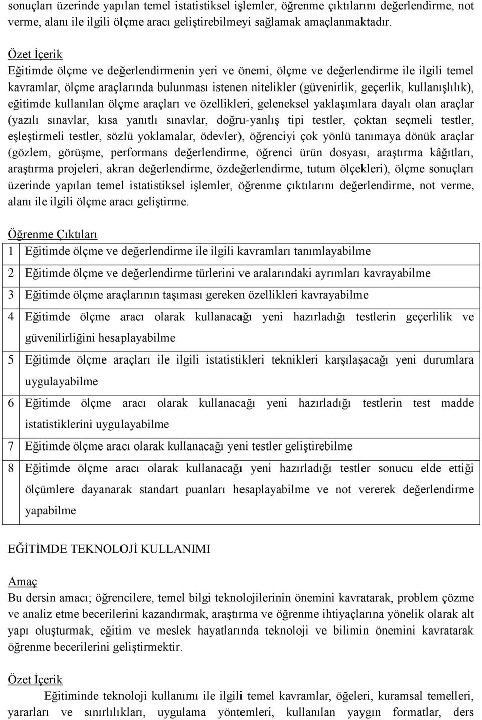 kullanılan ölçme araçları ve özellikleri, geleneksel yaklaşımlara dayalı olan araçlar (yazılı sınavlar, kısa yanıtlı sınavlar, doğru-yanlış tipi testler, çoktan seçmeli testler, eşleştirmeli testler,