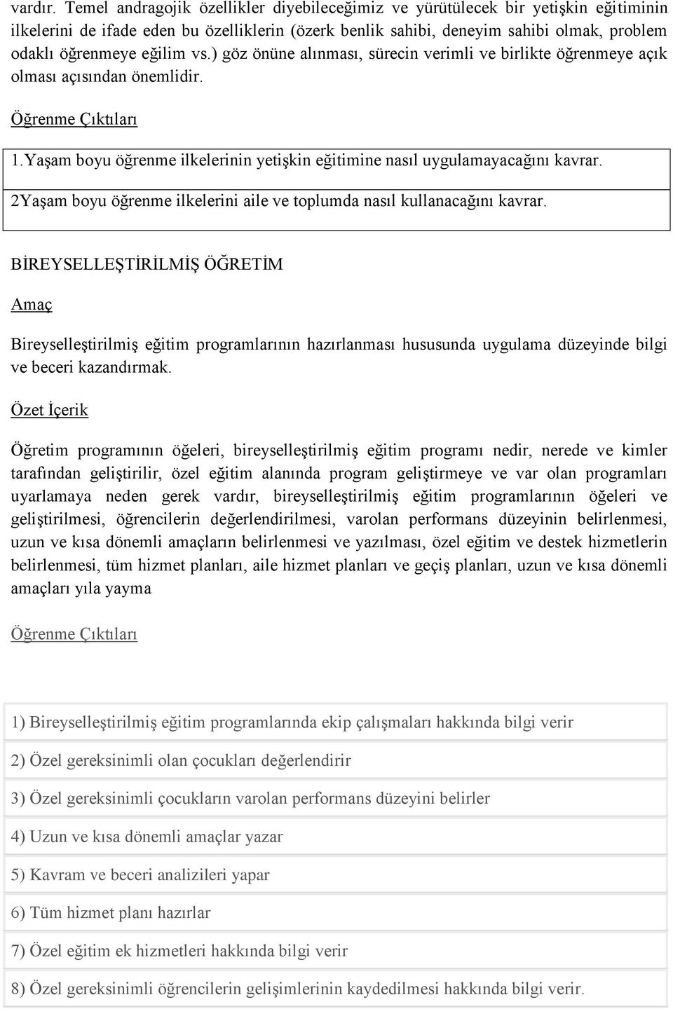 vs.) göz önüne alınması, sürecin verimli ve birlikte öğrenmeye açık olması açısından önemlidir. 1.Yaşam boyu öğrenme ilkelerinin yetişkin eğitimine nasıl uygulamayacağını kavrar.