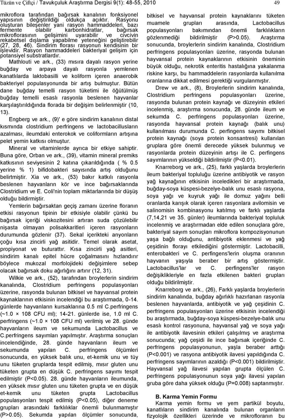 geliştirebilir (27, 28, 46). Sindirim florası rasyonun kendisinin bir işlevidir. Rasyon hammaddeleri bakteriyal gelişim için potansiyel substratlardır. Mathlouti ve ark.