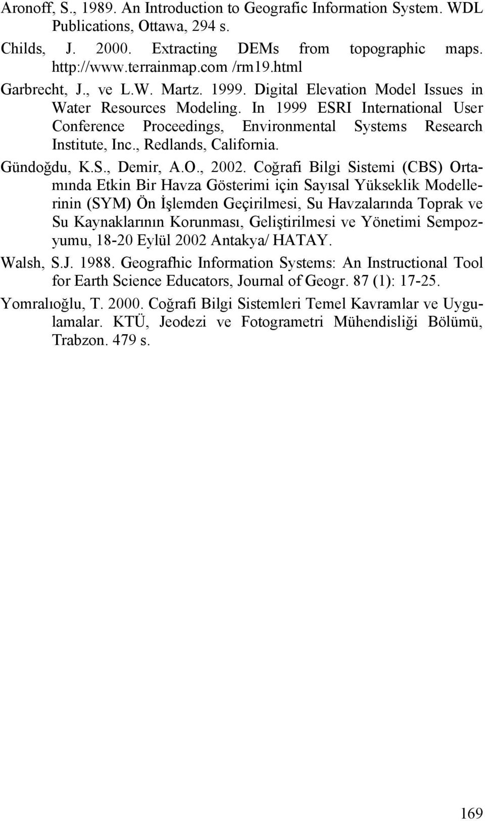 In 1999 ESRI International User Conference Proceedings, Environmental Systems Research Institute, Inc., Redlands, California. Gündoğdu, K.S., Demir, A.O., 2002.