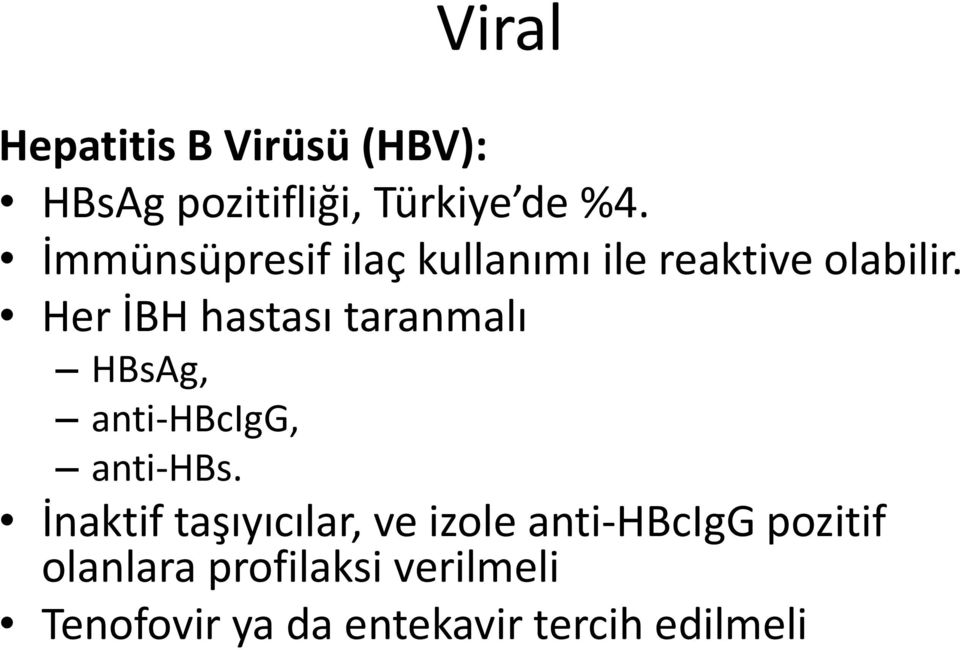 Her İBH hastası taranmalı HBsAg, anti-hbcigg, anti-hbs.