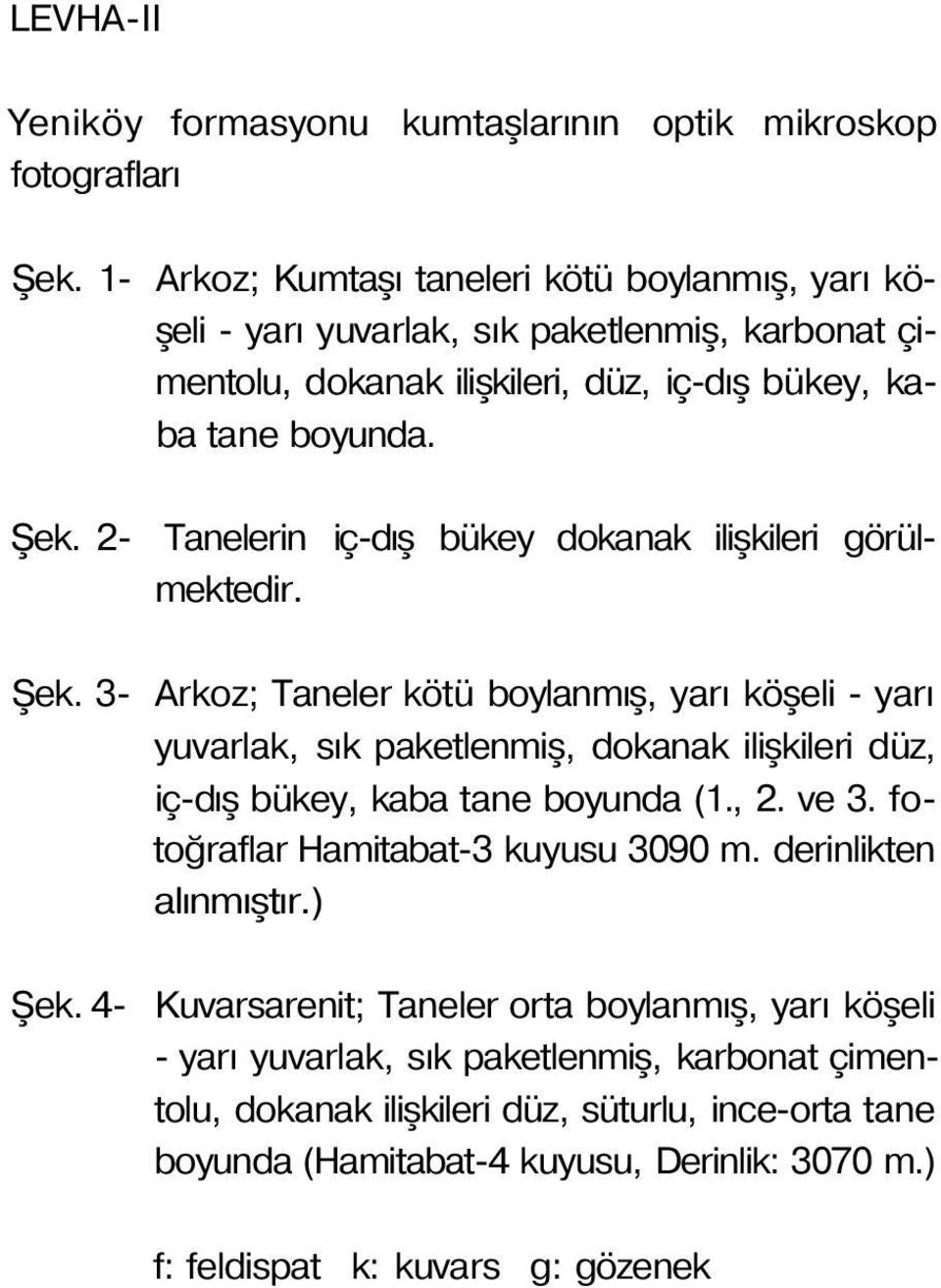 2- Tanelerin iç-dış bükey dokanak ilişkileri görülmektedir. Şek.