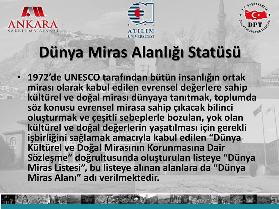 olan kültürel ve doğal değerlerin yaşatılması için gerekli işbirliğini sağlamak amacıyla kabul edilen Dünya Kültürel ve Doğal Mirasının