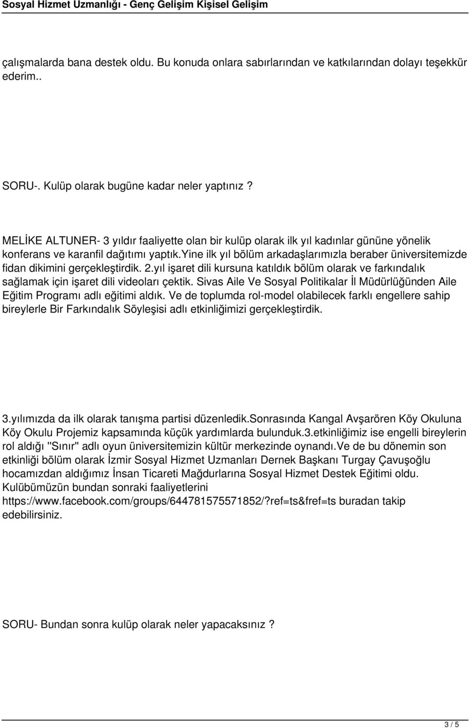 yine ilk yıl bölüm arkadaşlarımızla beraber üniversitemizde fidan dikimini gerçekleştirdik. 2.yıl işaret dili kursuna katıldık bölüm olarak ve farkındalık sağlamak için işaret dili videoları çektik.