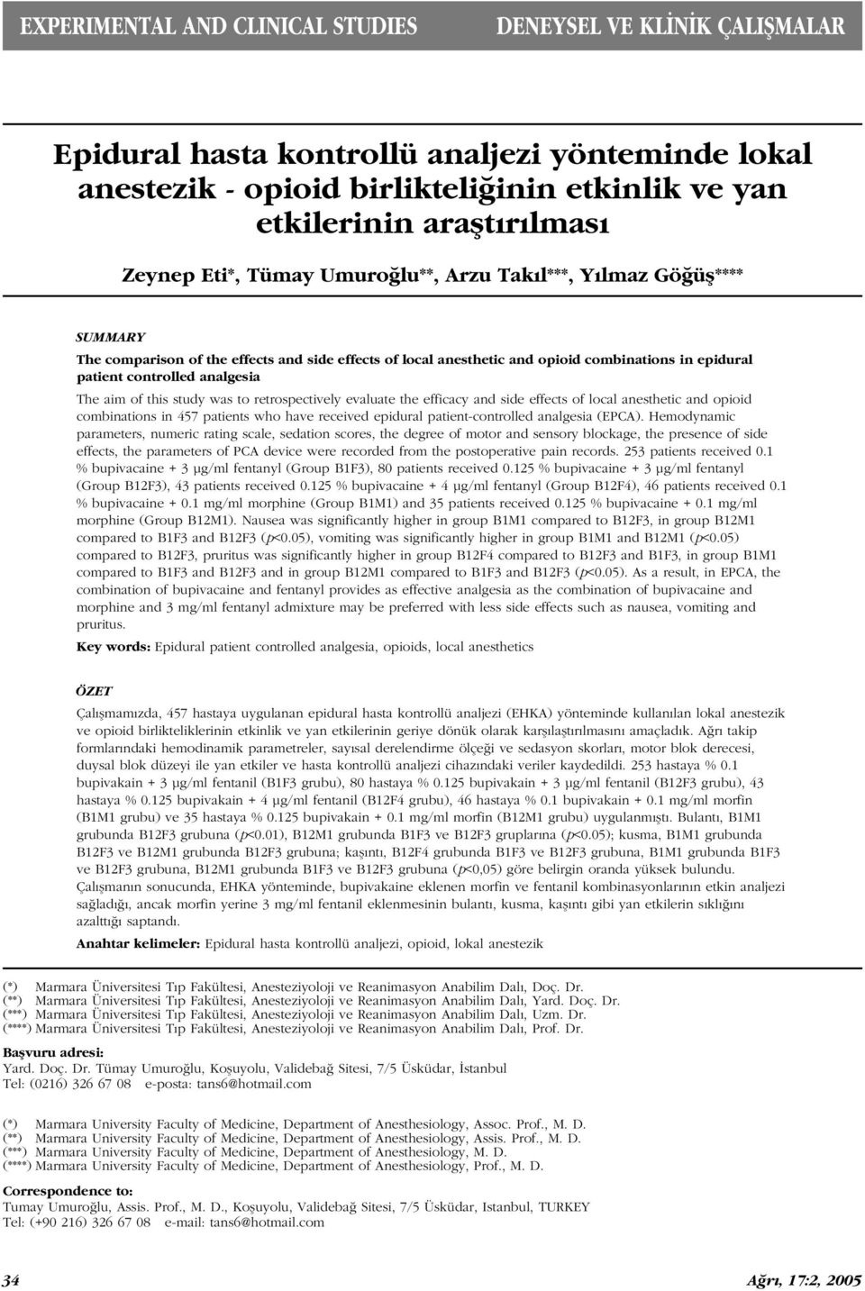 The aim of this study was to retrospectively evaluate the efficacy and side effects of local anesthetic and opioid combinations in 457 patients who have received epidural patient-controlled analgesia