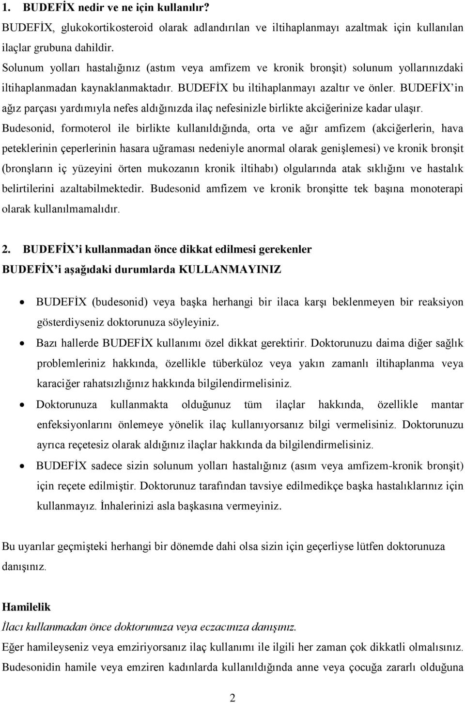 BUDEFİX in ağız parçası yardımıyla nefes aldığınızda ilaç nefesinizle birlikte akciğerinize kadar ulaşır.