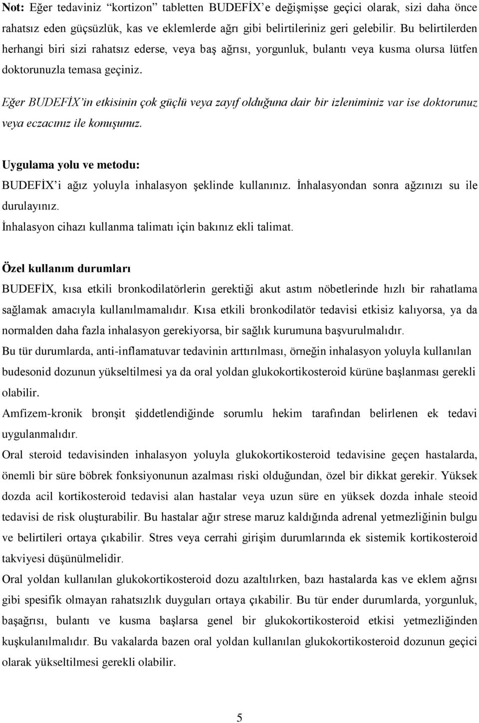 Eğer BUDEFİX in etkisinin çok güçlü veya zayıf olduğuna dair bir izleniminiz var ise doktorunuz veya eczacınız ile konuşunuz.