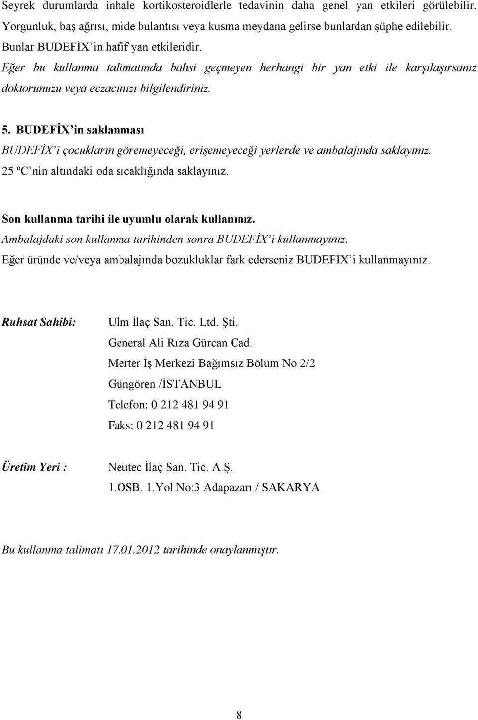 BUDEFİX in saklanması BUDEFİX i çocukların göremeyeceği, erişemeyeceği yerlerde ve ambalajında saklayınız. 25 ºC nin altındaki oda sıcaklığında saklayınız.