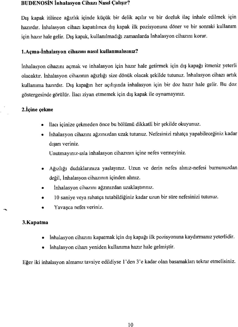 Açma-İnhalasyon cihazını nasıl kullanmalısınız? İnhalasyon cihazını açmak ve inhalasyon için hazır hale getirmek için dış kapağı itmeniz yeterli olacaktır.