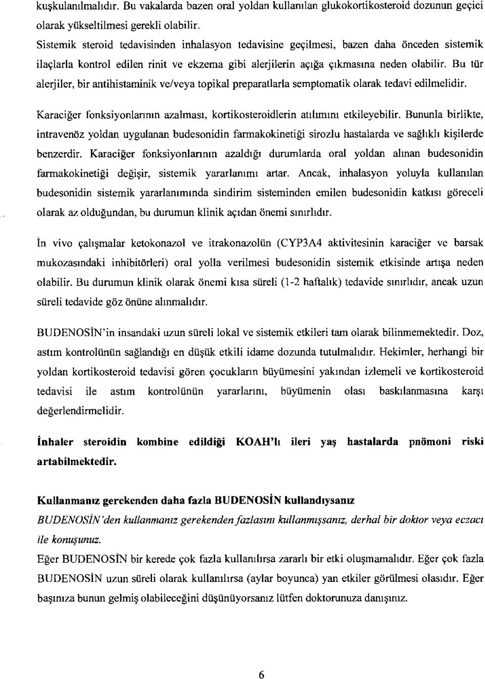 Bu tür alerjiler, bir antihistaminik ve/veya topikal preparatlarla semptomatik olarak tedavi edilmelidir. Karaciğer fonksiyonlarının azalması, kortikosteroidlerin atılımını etkileyebilir.