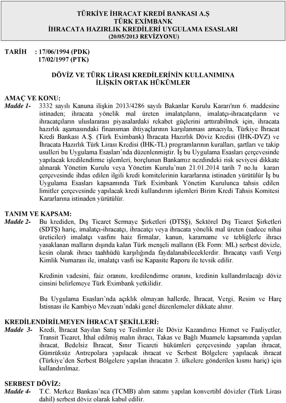 AMAÇ VE KONU: Madde 1-3332 sayılı Kanuna ilişkin 2013/4286 sayılı Bakanlar Kurulu Kararı'nın 6.