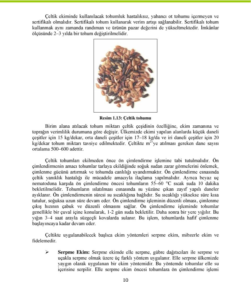 13: Çeltik tohumu Birim alana atılacak tohum miktarı çeltik çeşidinin özelliğine, ekim zamanına ve toprağın verimlilik durumuna göre değişir.