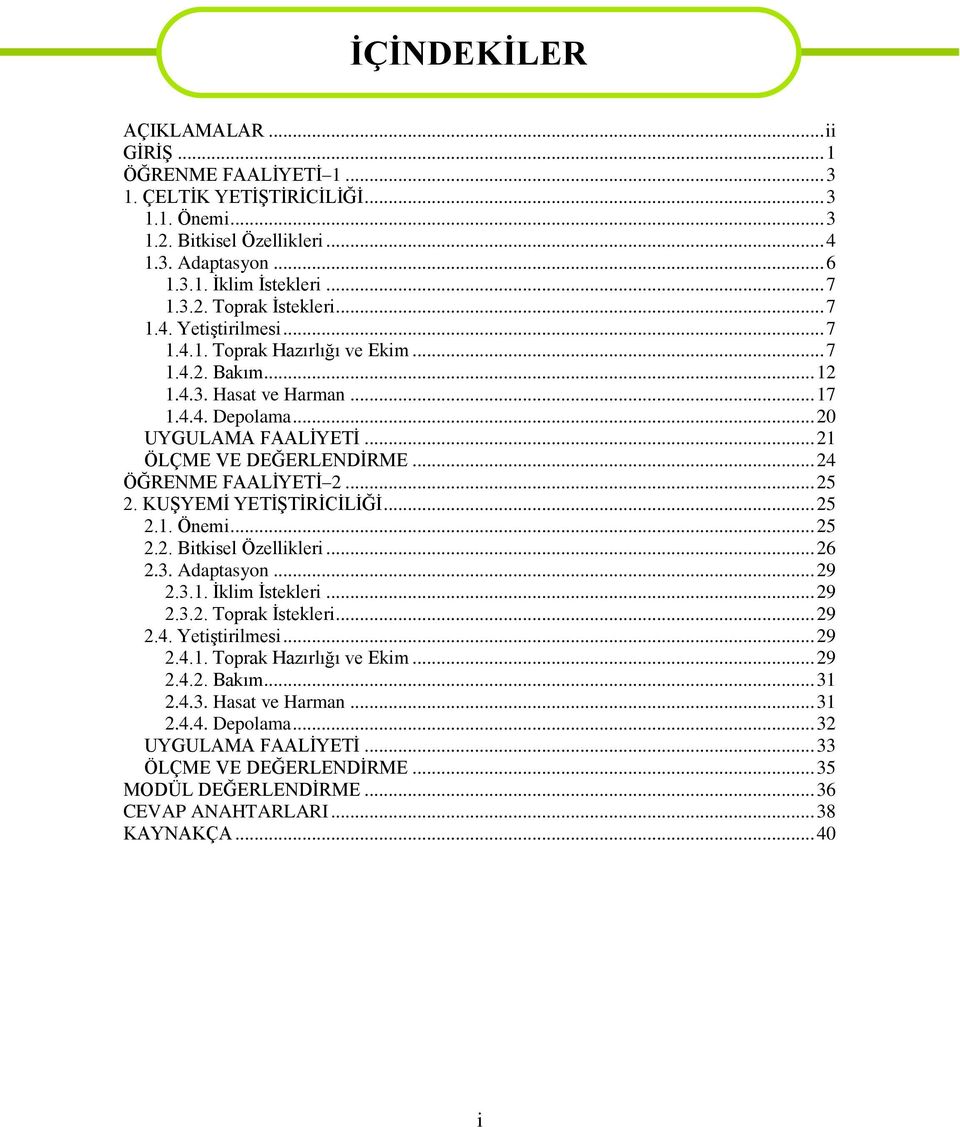 .. 24 ÖĞRENME FAALİYETİ 2... 25 2. KUŞYEMİ YETİŞTİRİCİLİĞİ... 25 2.1. Önemi... 25 2.2. Bitkisel Özellikleri... 26 2.3. Adaptasyon... 29 2.3.1. İklim İstekleri... 29 2.3.2. Toprak İstekleri... 29 2.4. Yetiştirilmesi.