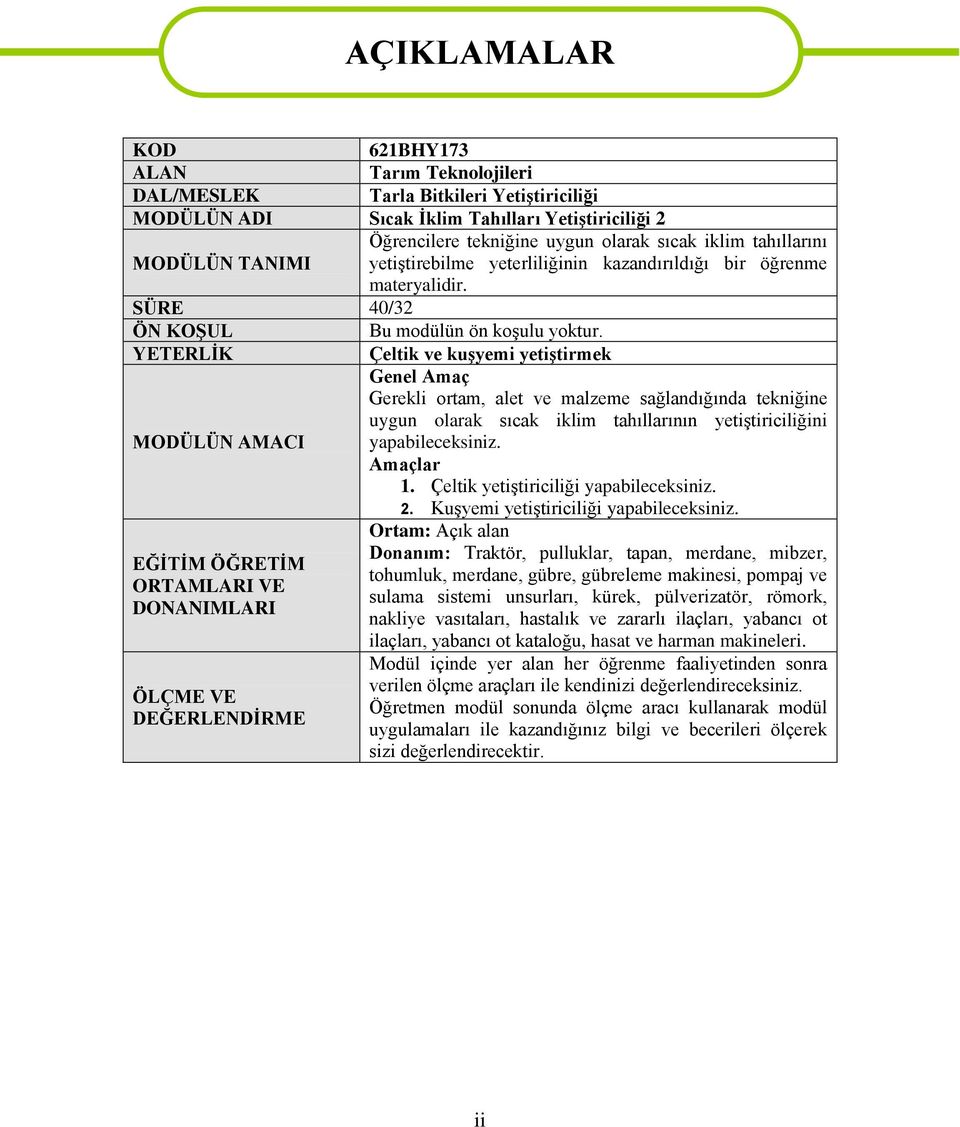 YETERLİK Çeltik ve kuşyemi yetiştirmek Genel Amaç Gerekli ortam, alet ve malzeme sağlandığında tekniğine uygun olarak sıcak iklim tahıllarının yetiştiriciliğini MODÜLÜN AMACI yapabileceksiniz.