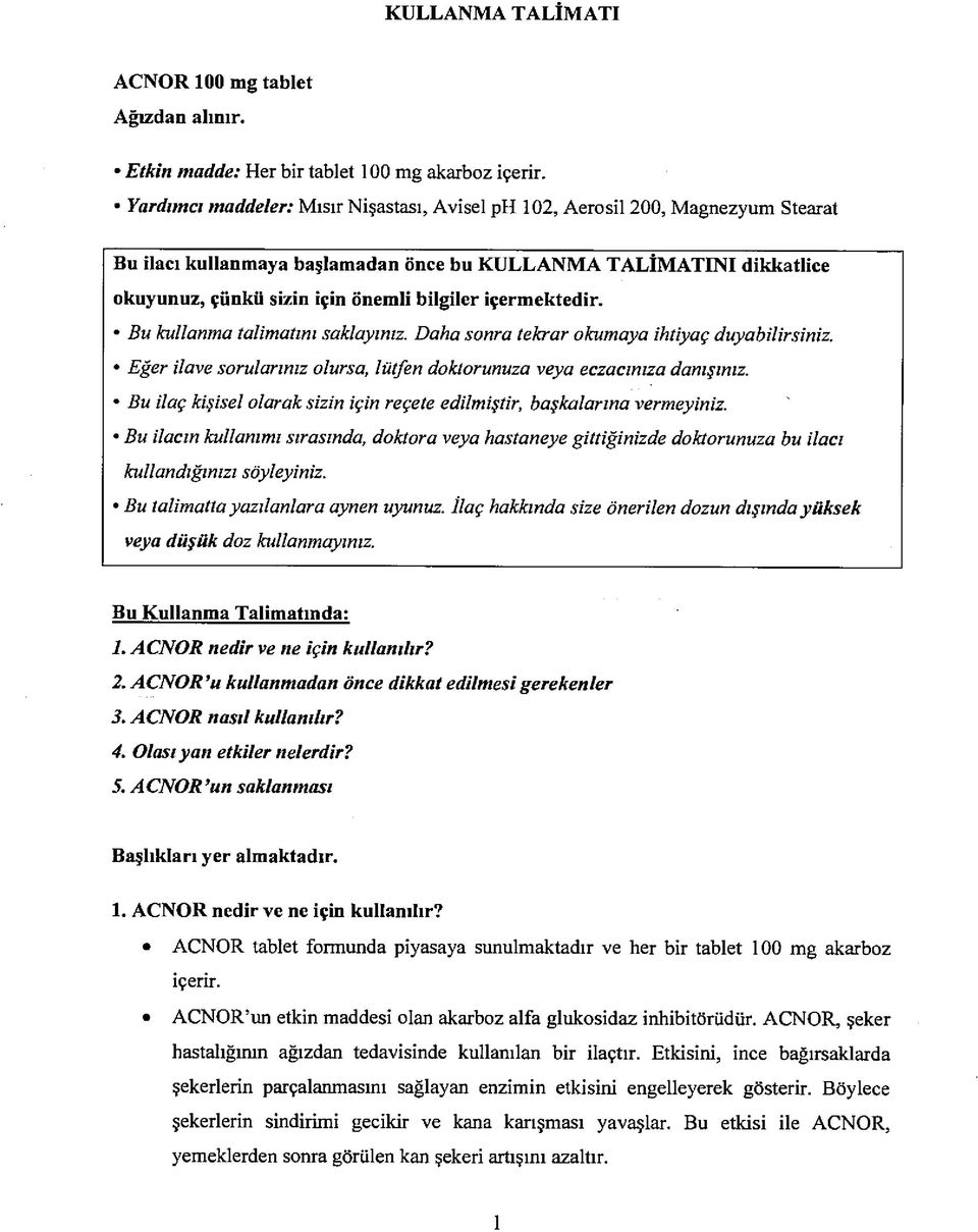 içermektedir. Bu kullanma talimatım saklayınız. Daha sonra tekrar okumaya ihtiyaç duyabilirsiniz. Eğer ilave sorularınız olursa, lütfen doktorunuza veya eczacınıza danışınız.