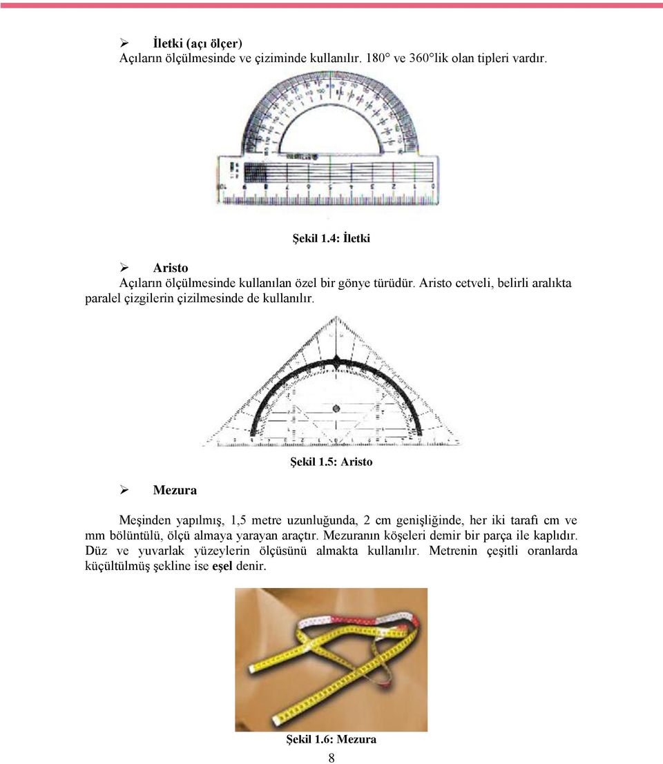 Aristo cetveli, belirli aralıkta paralel çizgilerin çizilmesinde de kullanılır. Mezura ġekil 1.