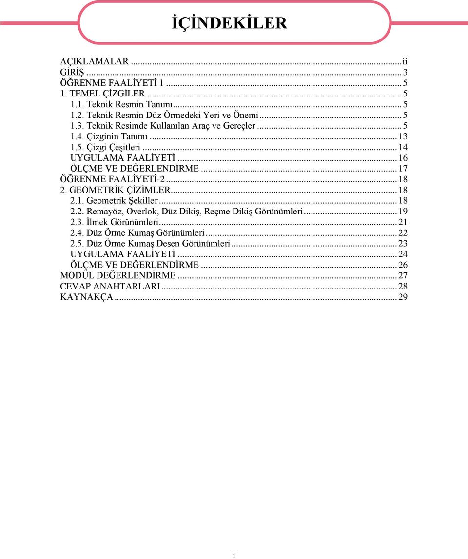 .. 18 2.2. Remayöz, Overlok, Düz DikiĢ, Reçme DikiĢ Görünümleri... 19 2.3. Ġlmek Görünümleri... 21 2.4. Düz Örme KumaĢ Görünümleri... 22 2.5. Düz Örme KumaĢ Desen Görünümleri.