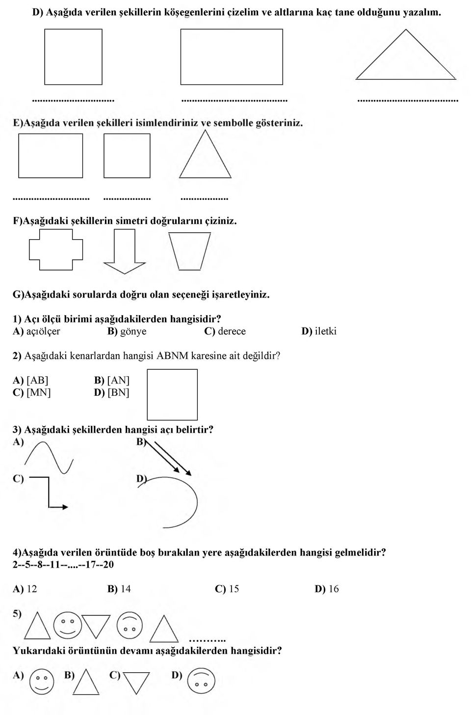 A) açıölçer B) gönye C) derece D) iletki 2) Aşağıdaki kenarlardan hangisi A BN M karesine ait değildir?