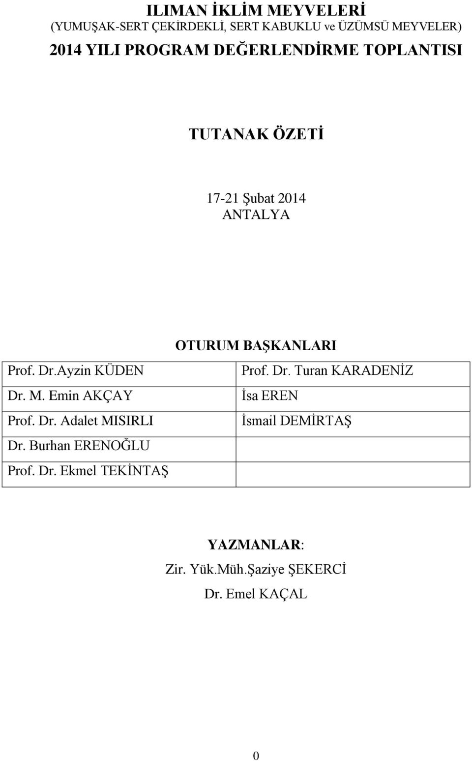 Emin AKÇAY Prof. Dr. Adalet MISIRLI Dr. Burhan ERENOĞLU Prof. Dr. Ekmel TEKİNTAŞ OTURUM BAŞKANLARI Prof.