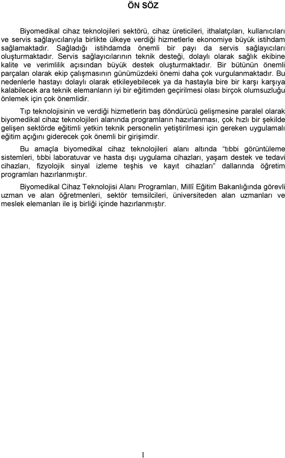 Servis sağlayıcılarının teknik desteği, dolaylı olarak sağlık ekibine kalite ve verimlilik açısından büyük destek oluşturmaktadır.