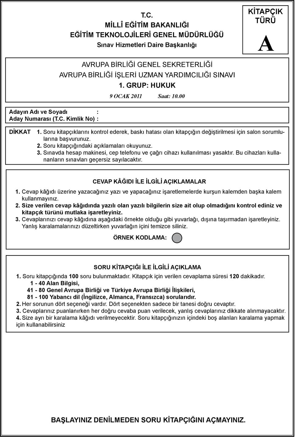 3. Sınavda hesap makinesi, cep telefonu ve çağrı cihazı kullanılması yasaktır. Bu cihazları kullananların sınavları geçersiz sayılacaktır. CEVP KÂĞIDI İLE İLGİLİ ÇIKLMLR 1.