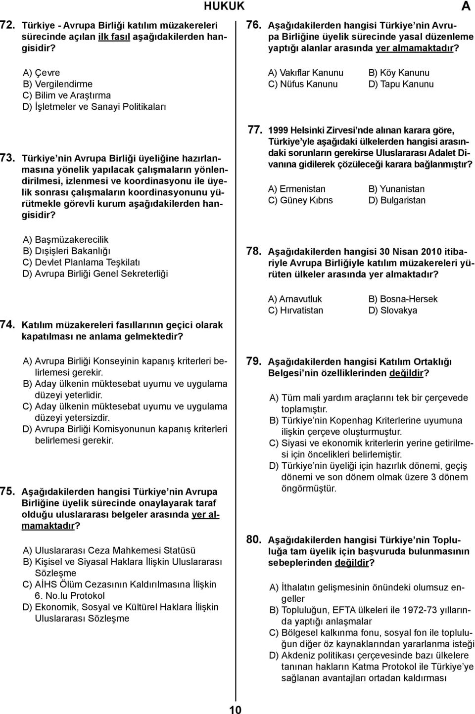 ) Çevre B) Vergilendirme C) Bilim ve raştırma D) İşletmeler ve Sanayi Politikaları 73.