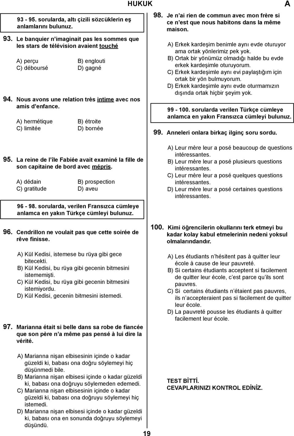 ) hermétique B) étroite C) limitée D) bornée 98. Je n ai rien de commun avec mon frère si ce n est que nous habitons dans la même maison.