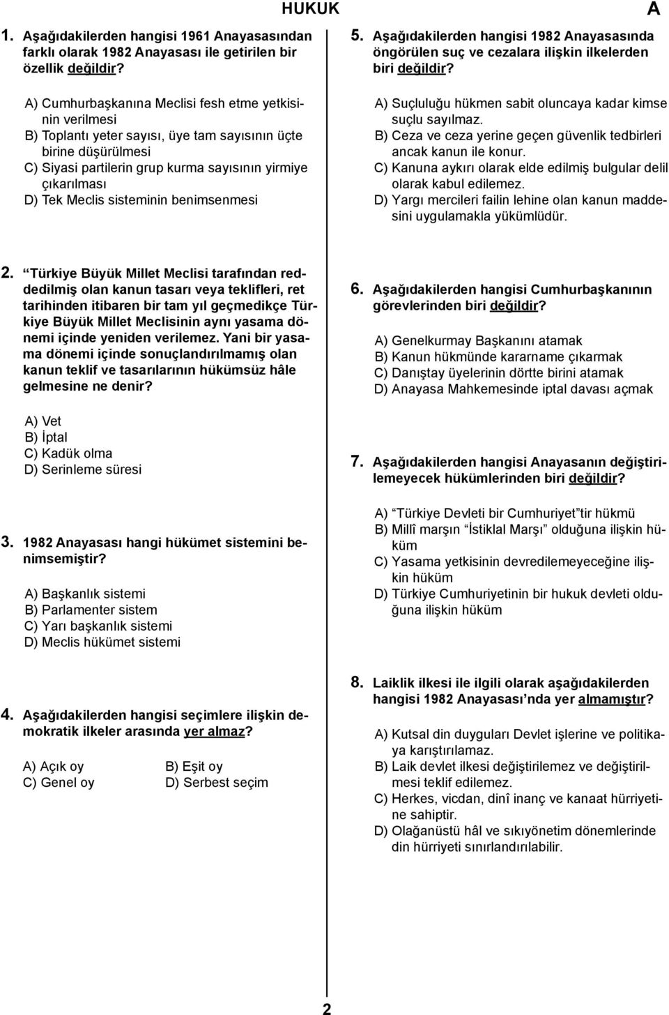 Meclis sisteminin benimsenmesi 5. şağıdakilerden hangisi 1982 nayasasında öngörülen suç ve cezalara ilişkin ilkelerden biri değildir? ) Suçluluğu hükmen sabit oluncaya kadar kimse suçlu sayılmaz.