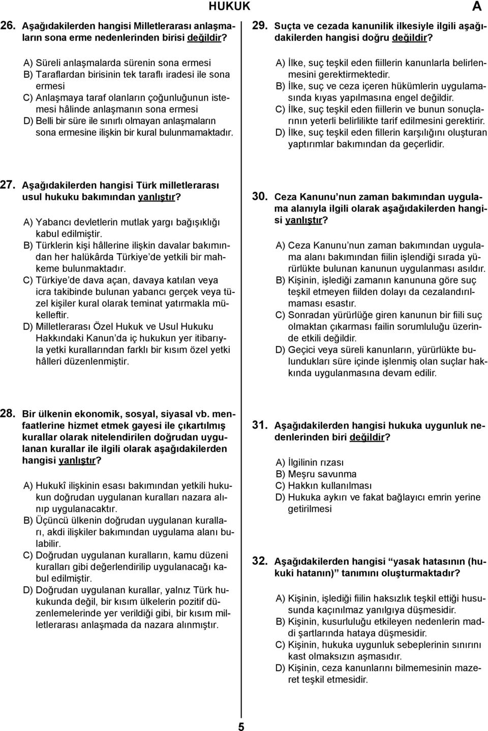 süre ile sınırlı olmayan anlaşmaların sona ermesine ilişkin bir kural bulunmamaktadır. ) İlke, suç teşkil eden fiillerin kanunlarla belirlenmesini gerektirmektedir.