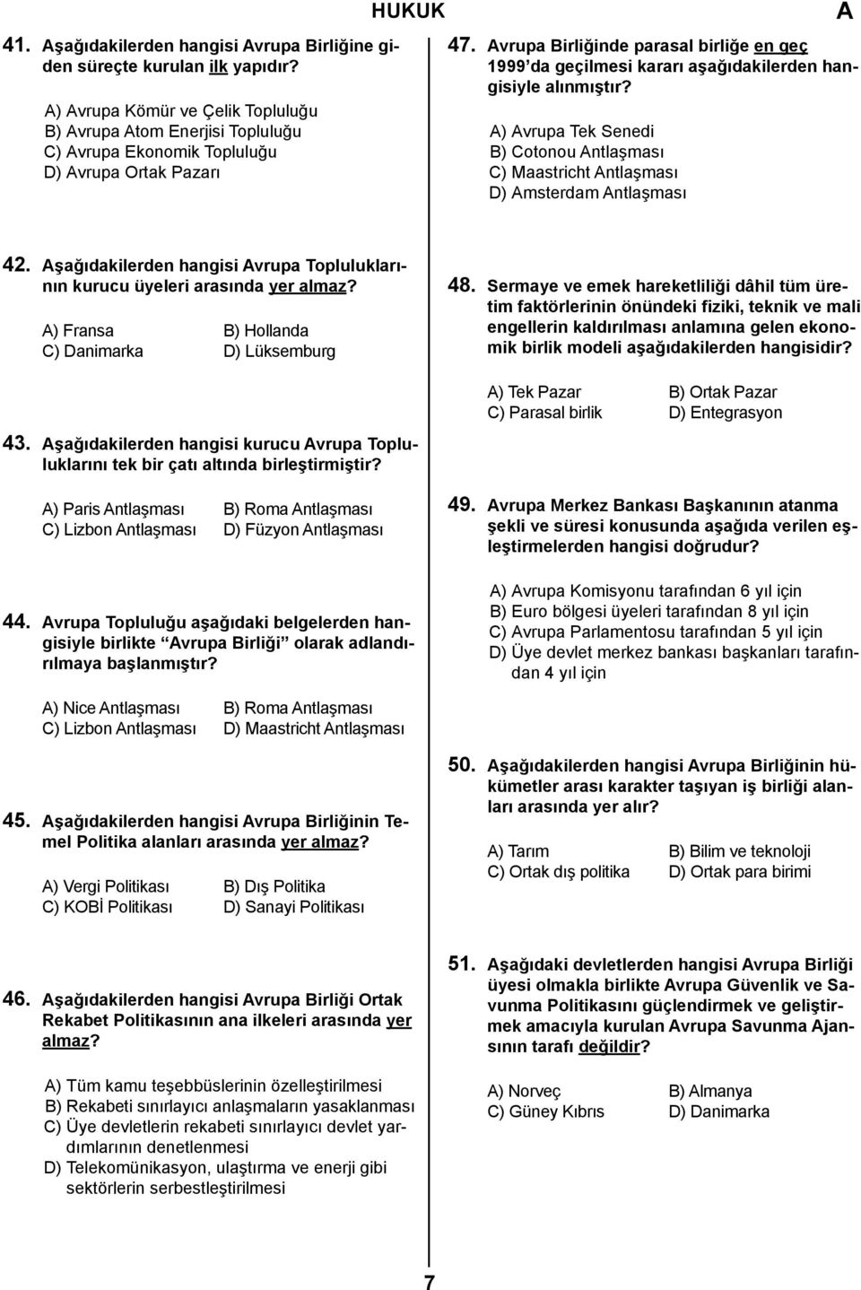 vrupa Birliğinde parasal birliğe en geç 1999 da geçilmesi kararı aşağıdakilerden hangisiyle alınmıştır? ) vrupa Tek Senedi B) Cotonou ntlaşması C) Maastricht ntlaşması D) msterdam ntlaşması 42.