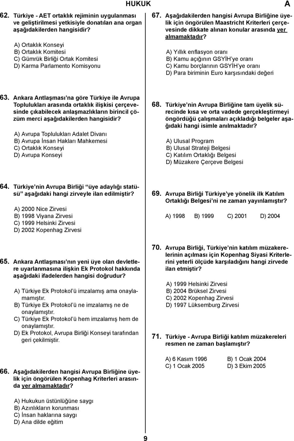 şağıdakilerden hangisi vrupa Birliğine üyelik için öngörülen Maastricht Kriterleri çerçevesinde dikkate alınan konular arasında yer almamaktadır?