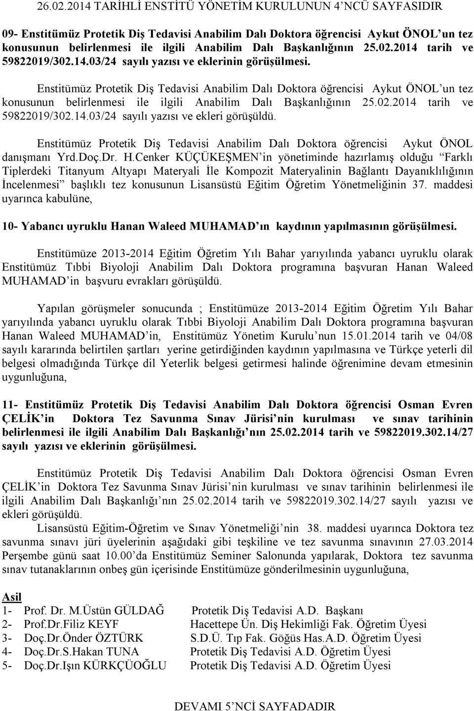 Başkanlığının 25.02.2014 tarih ve 59822019/302.14.03/24 sayılı yazısı ve eklerinin görüşülmesi.