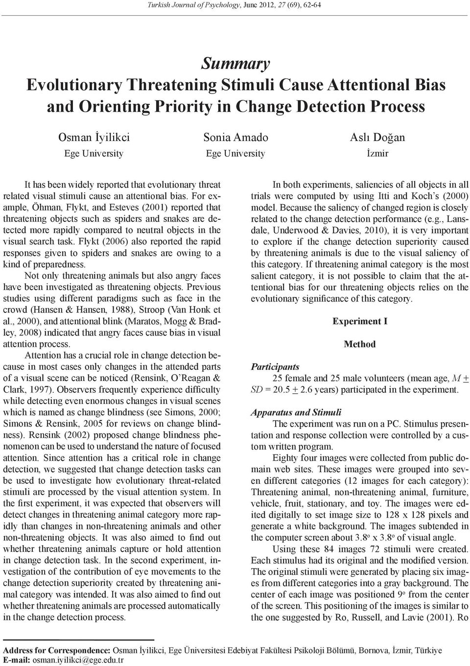 For example, Öhman, Flykt, and Esteves (2001) reported that threatening objects such as spiders and snakes are detected more rapidly compared to neutral objects in the visual search task.