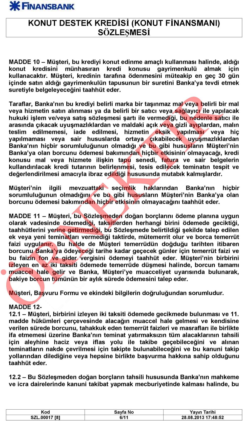 Taraflar, Banka nın bu krediyi belirli marka bir taşınmaz mal veya belirli bir mal veya hizmetin satın alınması ya da belirli bir satıcı veya sağlayıcı ile yapılacak hukuki işlem ve/veya satış