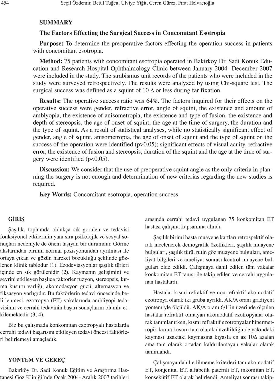 Sadi Konuk Education and Research Hospital Ophthalmology Clinic between January 2004- December 2007 were included in the study.