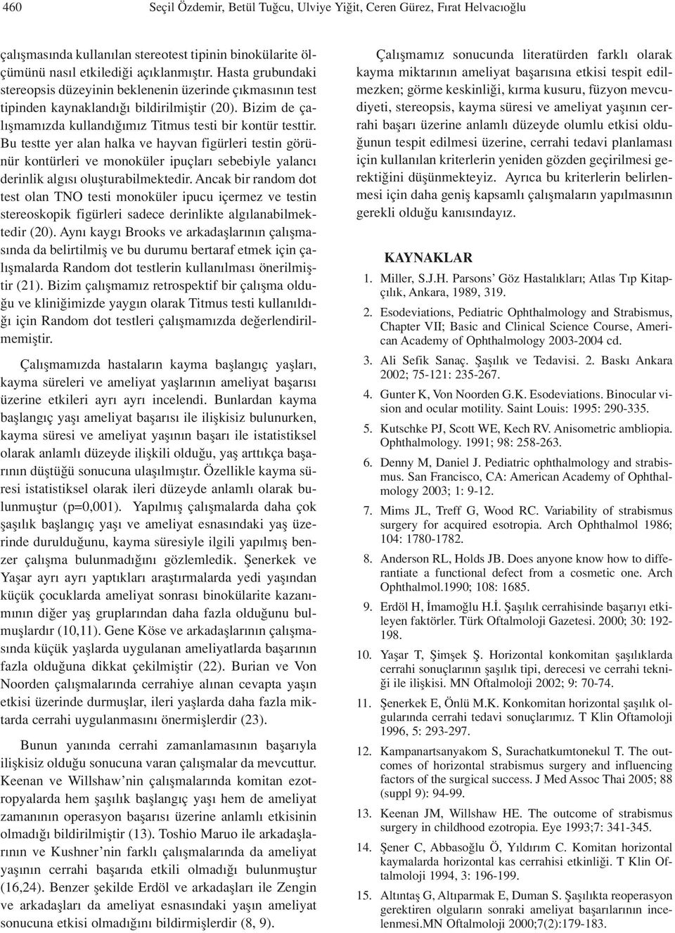 Bu testte yer alan halka ve hayvan figürleri testin görünür kontürleri ve monoküler ipuçlar sebebiyle yalanc derinlik alg s oluflturabilmektedir.