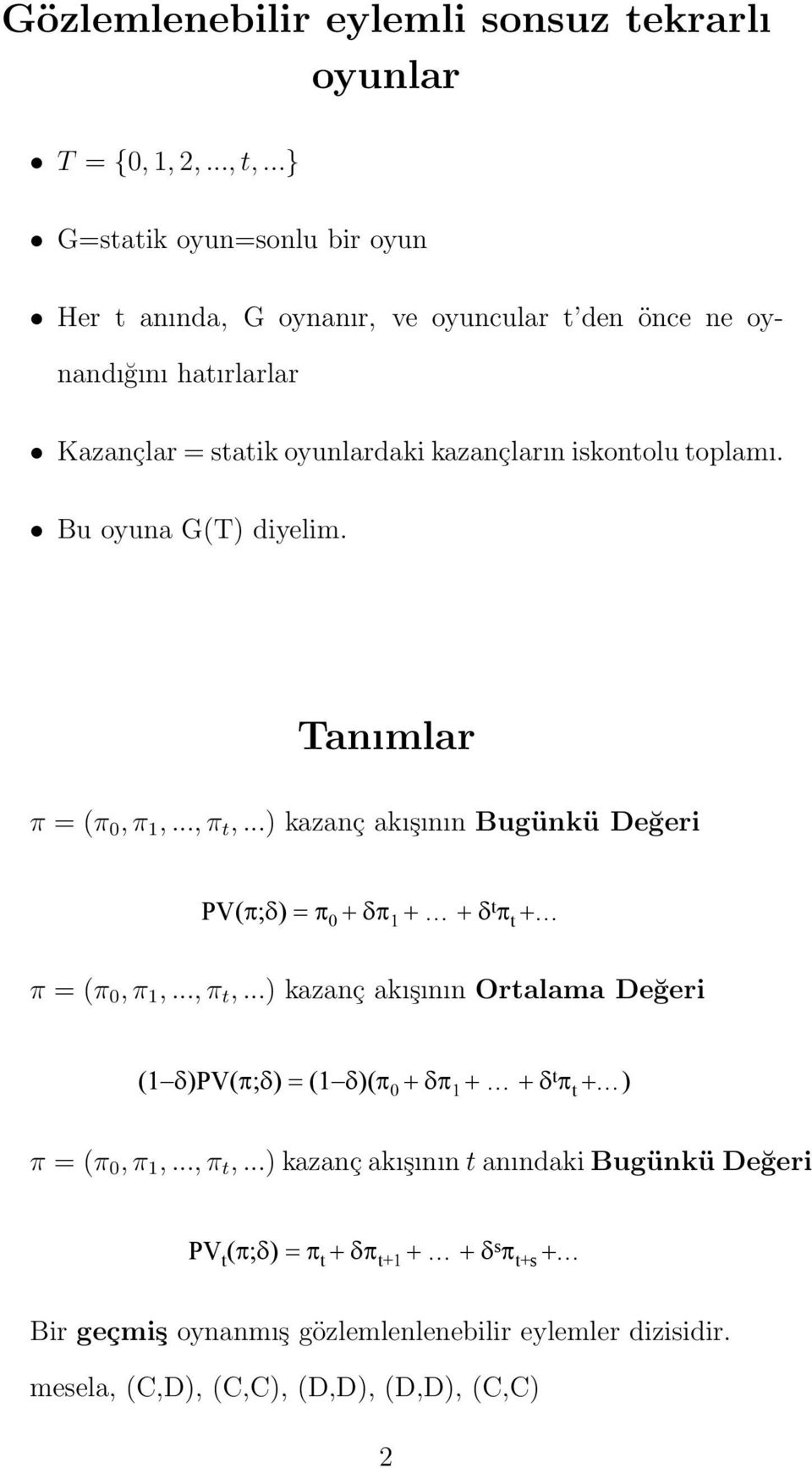 Infinitely T = each {0,1,2,,t, } t T, repeated G is played, Games and players with nandığını remember hatırlarlar which actions taken before t; G = stage observable game = a finite actions game