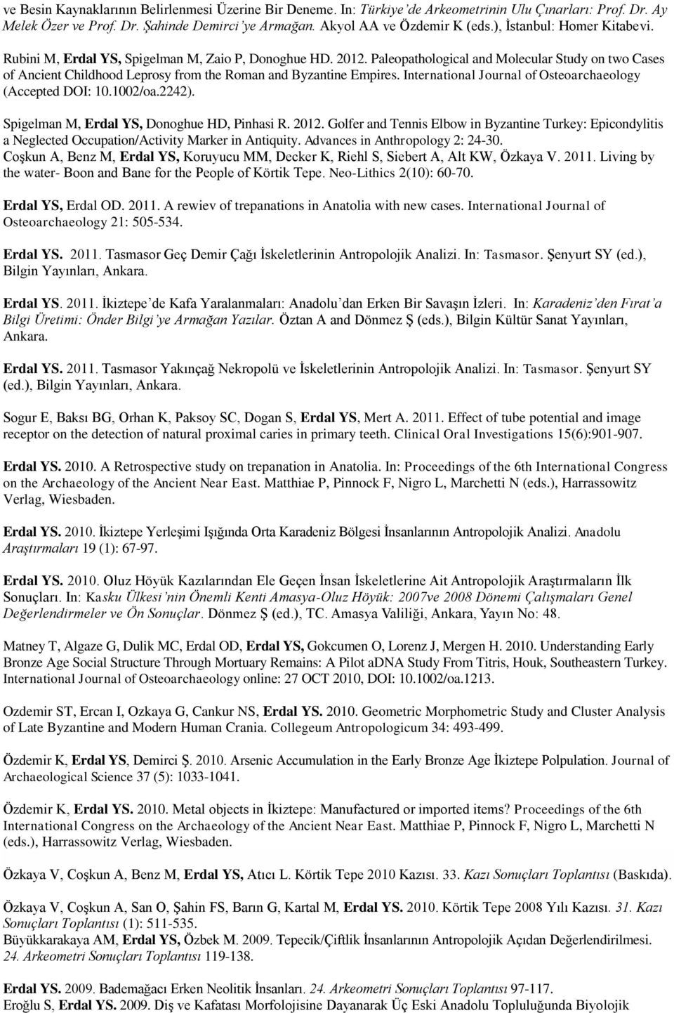 Paleopathological and Molecular Study on two Cases of Ancient Childhood Leprosy from the Roman and Byzantine Empires. International Journal of Osteoarchaeology (Accepted DOI: 10.1002/oa.2242).