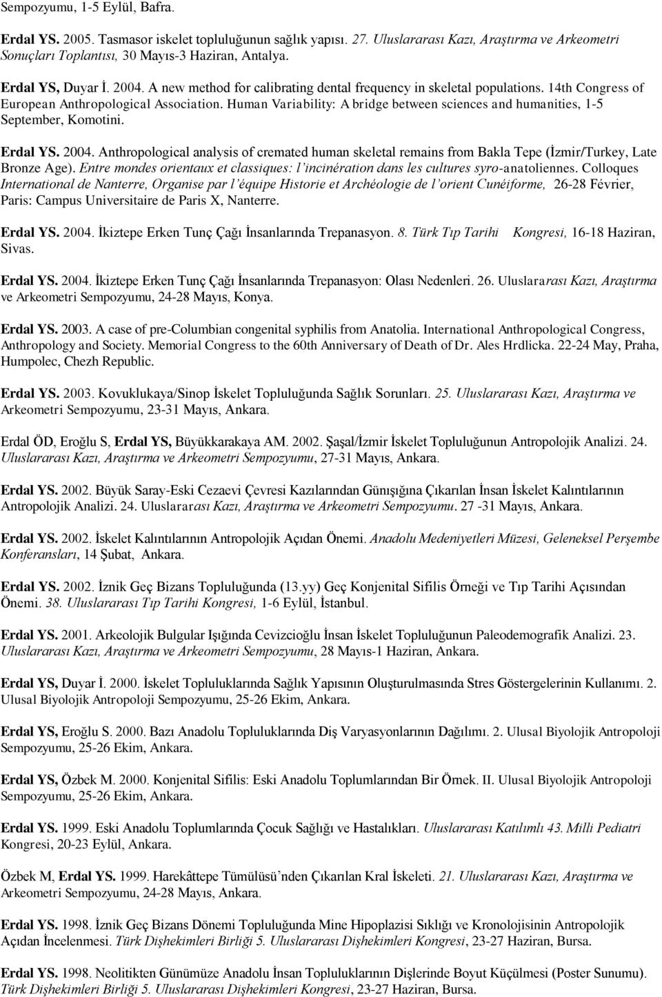 Human Variability: A bridge between sciences and humanities, 1-5 September, Komotini. Erdal YS. 2004.