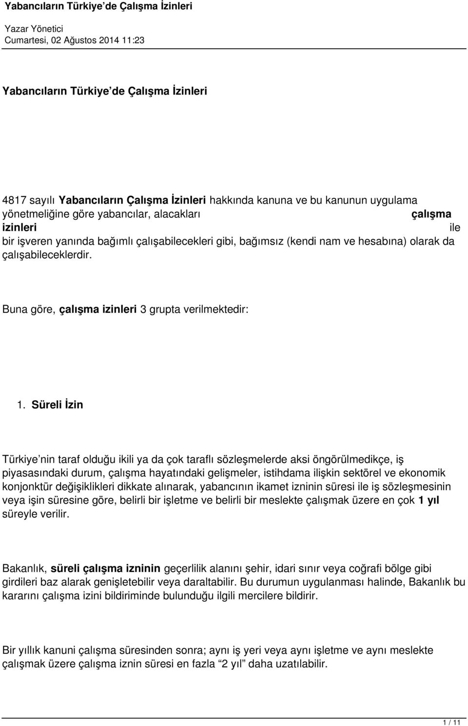 Süreli İzin Türkiye nin taraf olduğu ikili ya da çok taraflı sözleşmelerde aksi öngörülmedikçe, iş piyasasındaki durum, çalışma hayatındaki gelişmeler, istihdama ilişkin sektörel ve ekonomik